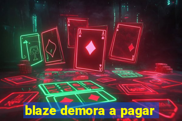 blaze demora a pagar